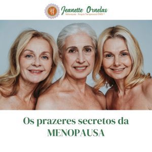 Os prazeres secretos da MENOPAUSA